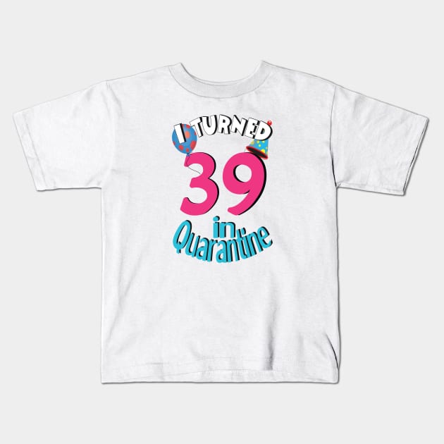 I turned 39 in quarantined Kids T-Shirt by bratshirt